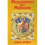 Mushrooms and Mankind: The Impact of Mushrooms on Human Consciousness and Religion