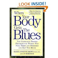 When Your Body Gets the Blues: The Clinically Proven Program for Women Who Feel Tired and Stressed and Eat Too Much
