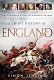 A Short History of England: The Glorious Story of a Rowdy Nation