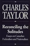 Reconciling the Solitudes: Essays on Canadian Federalism and Nationalism