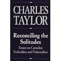 Reconciling the Solitudes: Essays on Canadian Federalism and Nationalism