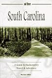 South Carolina: A Guide to Backcountry Travel & Adventure