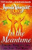 IN THE MEANTIME : Finding Yourself and the Love You Want