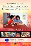 Approaches to Early Childhood and Elementary Education (Education in a Competitive and Globalizing World Series)