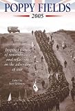 Poppy fields 2005 : inspired poems of remembrance and reflection on the adversity of war