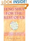 Feng Shui for the Rest of Us: What You Can Do Right Now to Change Your Life
