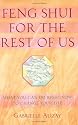 Feng Shui for the Rest of Us: What You Can Do Right Now to Change Your Life