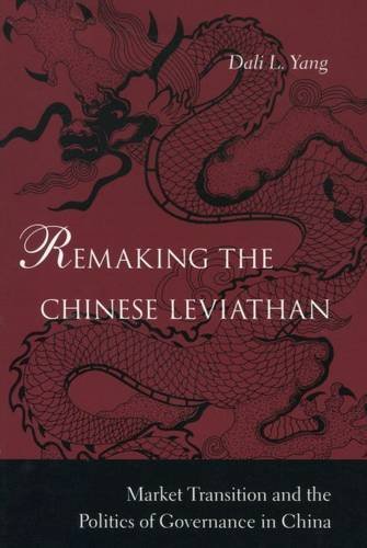 Remaking the Chinese Leviathan: Market Transition and the Politics of Governance in China