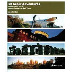 50 Great Adventures: Extraordinary Places and the People Who Built Them