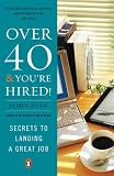 Over 40  &  You're Hired!: Secrets to Landing a Great Job
