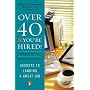 Over 40  &  You're Hired!: Secrets to Landing a Great Job