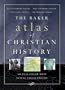 Baker Atlas of Christian History, The