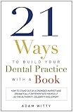ISBN 9781599324791 product image for 21 Ways to Build Your Dental Practice With a Book: How To Stand Out In A  | upcitemdb.com
