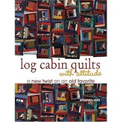 Log Cabin Quilts with Attitude: A New Twist on an Old Favourite