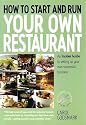 How To Start and Run Your Own Restaurant: An Insider Guide to Setting Up Your Own Successful Business (Small Business Start-ups)