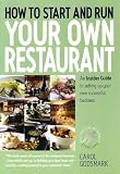 How To Start and Run Your Own Restaurant: An Insider Guide to Setting Up Your Own Successful Business (Small Business Start-ups): An Insider Guide to Setting ... Business (Small Business Start-ups)