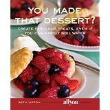 You Made That Dessert?: Create Fabulous Treats, Even If You Can Barely Boil Water