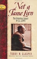 Not a Tame Lion: The Spiritual Legacy of C.S. Lewis (Leaders in Action Series)