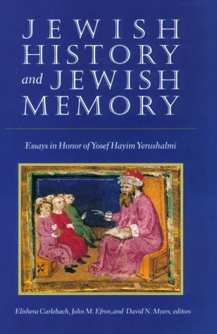 jewish history and jewish memory essays in honor of yosef hayim yerushalmi the tauber institute series for the