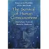 The Survival of Human Consciousness: Essays on the Possibilities of Life After Death