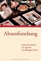 Ahnenforschung: Schritt für Schritt zur eigenen Familiengeschichte