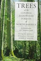 Trees of the Central Hardwood Forests of North America: An Identification and Cultivation Guide