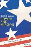 Power and Mission - Was Amerika antreibt - Detlef Junker