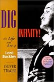 Dig Infinity!: The Life and Art of Lord Buckley