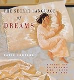 The secret language of dreams : a visual key to dreams and their meanings