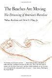 The Beaches Are Moving: The Drowning of America’s Shoreline (Living with the Shore)