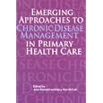 Emerging Approaches to Chronic Disease Management in Primary Health Care by John Dorland and Mary Ann McColl