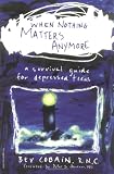 cover of When Nothing Matters Anymore: A Survival Guide for Depressed Teens