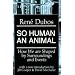 So Human an Animal: How We Are Shaped By  Surroundings and Events