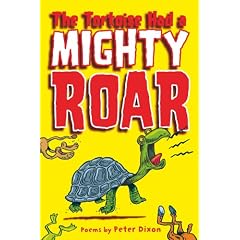 The Tortoise Had a Mighty Roar: poems by: Poems by Peter Dixon