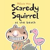 Scaredy Squirrel at the Beach