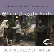When Gravity Fails: Marid Audran Trilogy, Book 1 | [George Alec Effinger]