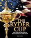 The Ryder Cup: The Complete History of Golf's Greatest Competition