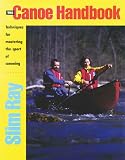 Canoe Handbook, The: Techniques for Mastering the Sport of Canoeing