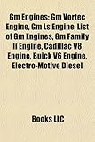 GM Engines: GM Vortec Engine, GM Ls Engine, List of GM Engines, GM Family II Engine, Cadillac V8 Engine, Buick V6 Engine, Electro--