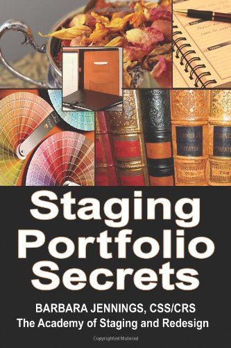 Staging Portfolio Secrets: Learn How to Create a Powerful Home Staging Portfolio to Showcase Your Talents and Get Clients to Hire You OR Secrets to Getting Prospects to Instantly Trust You