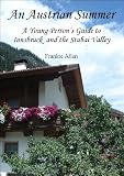 An Austrian Summer: A Young Person s Guide to Innsbruck and the Stubai Valley