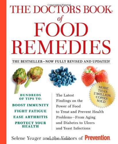 The Doctors Book of Food Remedies: The Latest Findings on the Power of Food to Treat and Prevent Health Problems - From Aging and Diabetes to Ulcers and Yeast Infections by Yeager, Selene (2008) Paperback