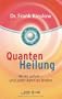 Quantenheilung: Wirkt sofort - und jeder kann es lernen