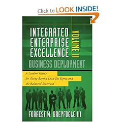 Integrated Enterprise Excellence, Vol. II  Business Deployment: A Leaders' Guide for Going Beyond Lean Six Sigma and the Balanced Scorecard