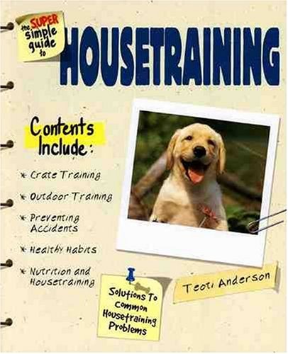 The Super Simple Guide to Housetraining (Super Simple Guide To...)