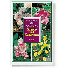 Die 200 sch�nsten Strauch- und Kletterrosen