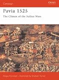 Pavia, 1525: Charles V Crushes the French (Osprey Military Campaign)
