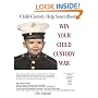 Win Your Child Custody War: Child Custody Help Source Book--A How-To System for People Serious About the Welfare of Their Child (12th Edition)