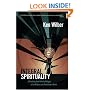 Integral Spirituality: A Startling New Role for Religion in the Modern and Postmodern World