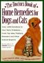 The Doctors Book of Home Remedies for Dogs and Cats: Over 1,000 Solutions to Your Pet's Problems-From Top Vets, Trainers, Breeders and Other Animal Experts
